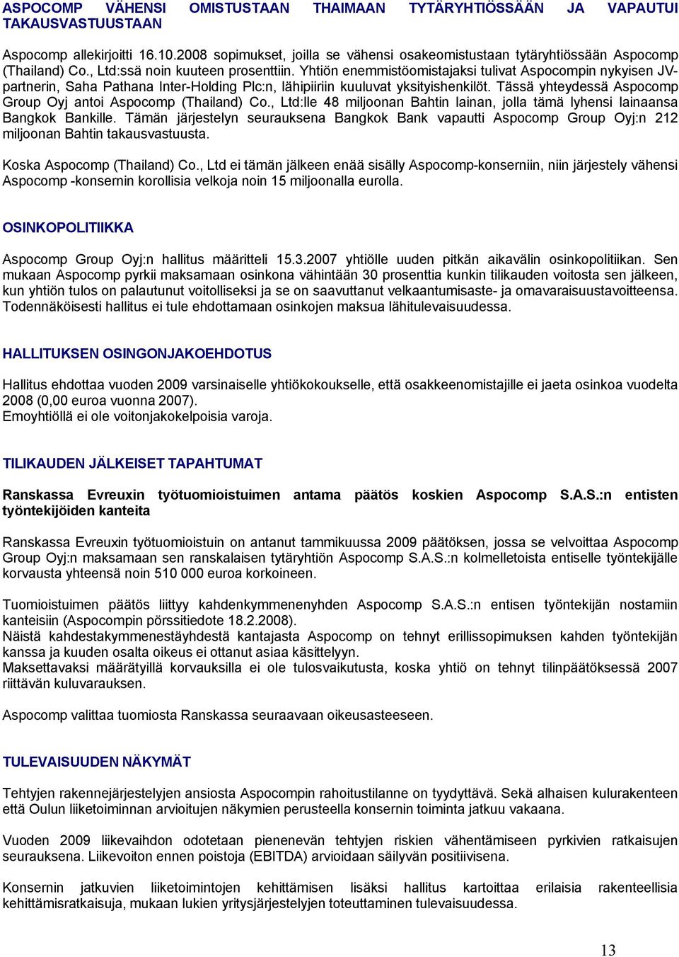 Yhtiön enemmistöomistajaksi tulivat Aspocompin nykyisen JVpartnerin, Saha Pathana Inter-Holding Plc:n, lähipiiriin kuuluvat yksityishenkilöt.