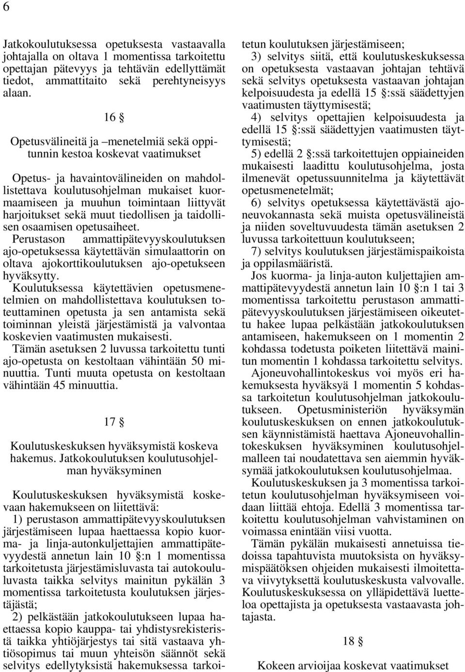 harjoitukset sekä muut tiedollisen ja taidollisen osaamisen opetusaiheet.