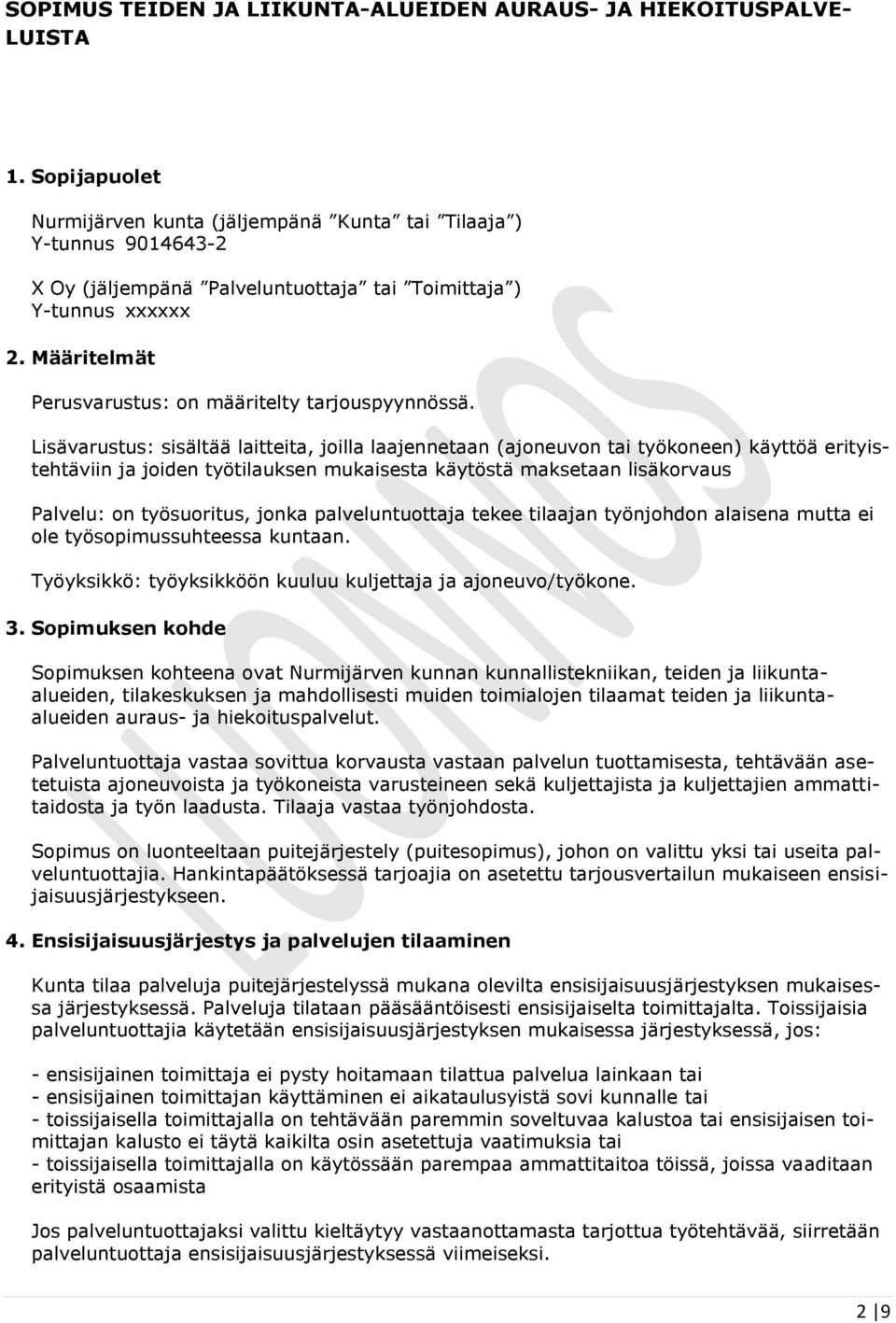 Määritelmät Perusvarustus: on määritelty tarjouspyynnössä.