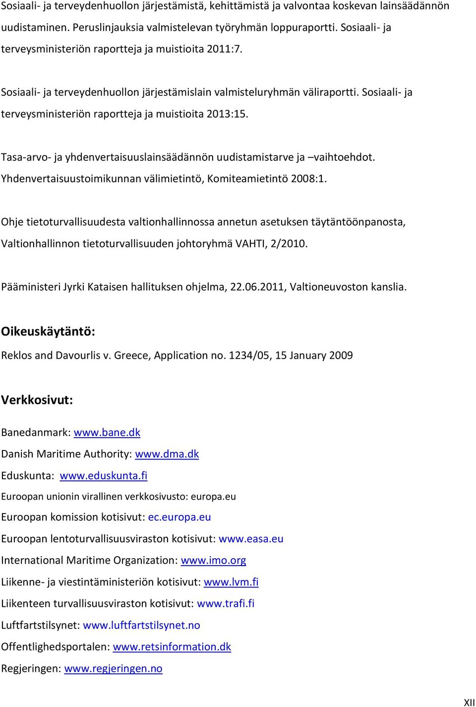 Sosiaali- ja terveysministeriön raportteja ja muistioita 2013:15. Tasa-arvo- ja yhdenvertaisuuslainsäädännön uudistamistarve ja vaihtoehdot.