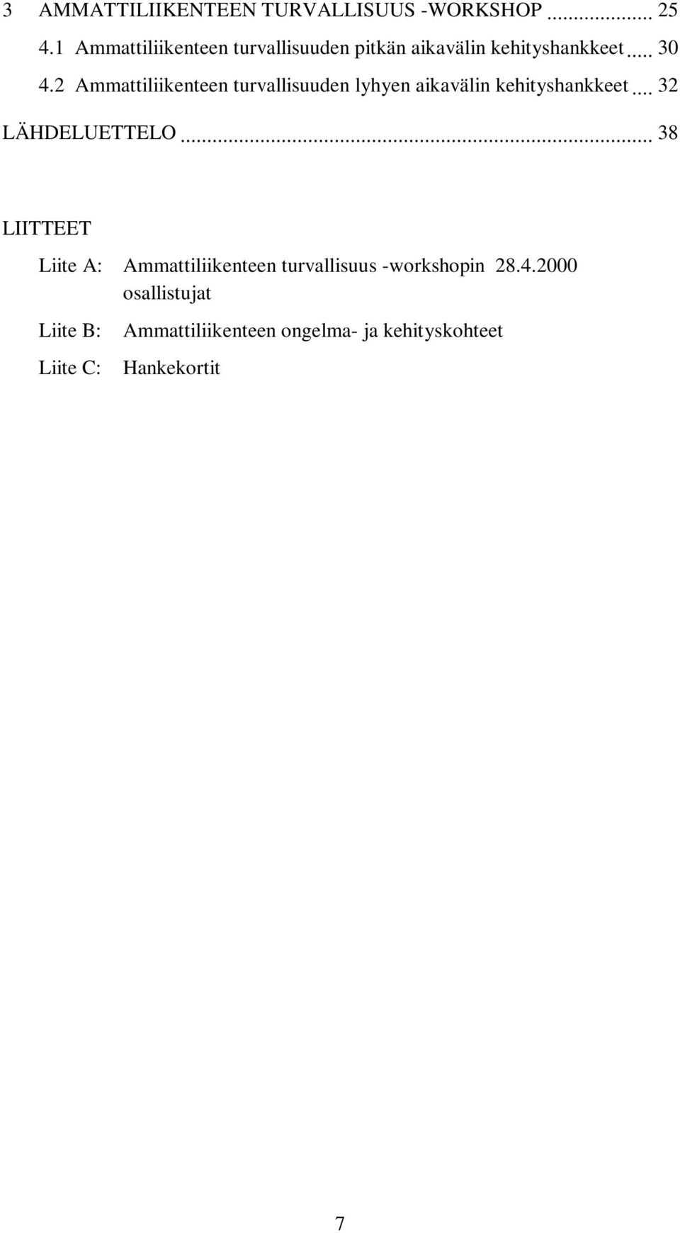 2 Ammattiliikenteen turvallisuuden lyhyen aikavälin kehityshankkeet... 32 LÄHDELUETTELO.