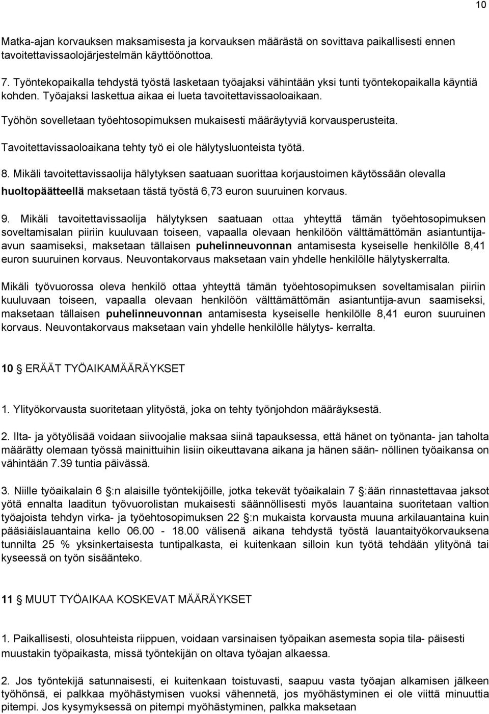 Työhön sovelletaan työehtosopimuksen mukaisesti määräytyviä korvausperusteita. Tavoitettavissaoloaikana tehty työ ei ole hälytysluonteista työtä. 8.