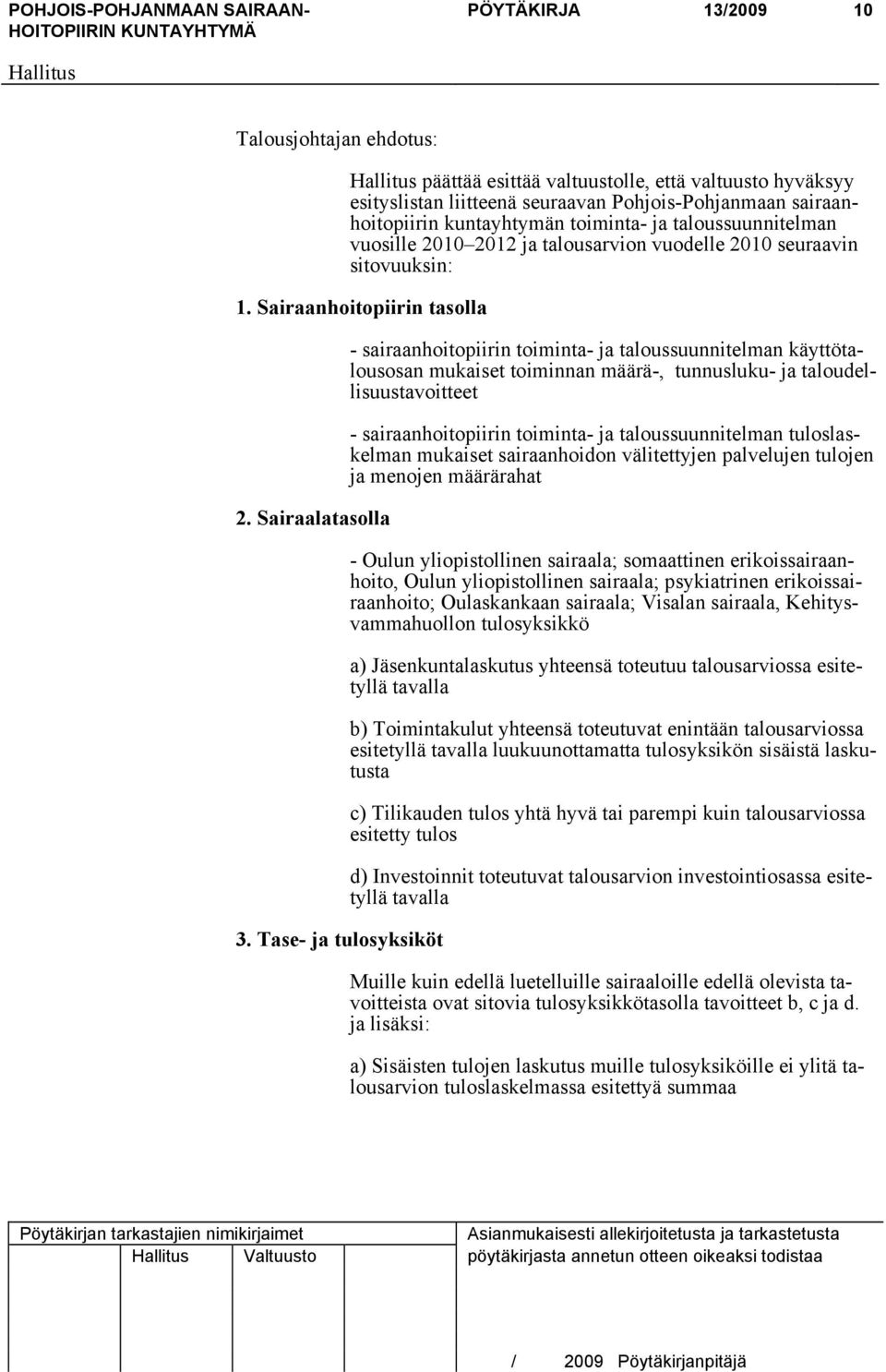 Tase- ja tulosyksiköt - sairaanhoitopiirin toiminta- ja taloussuunnitelman käyttötalousosan mukaiset toiminnan määrä-, tunnusluku- ja taloudellisuustavoitteet - sairaanhoitopiirin toiminta- ja