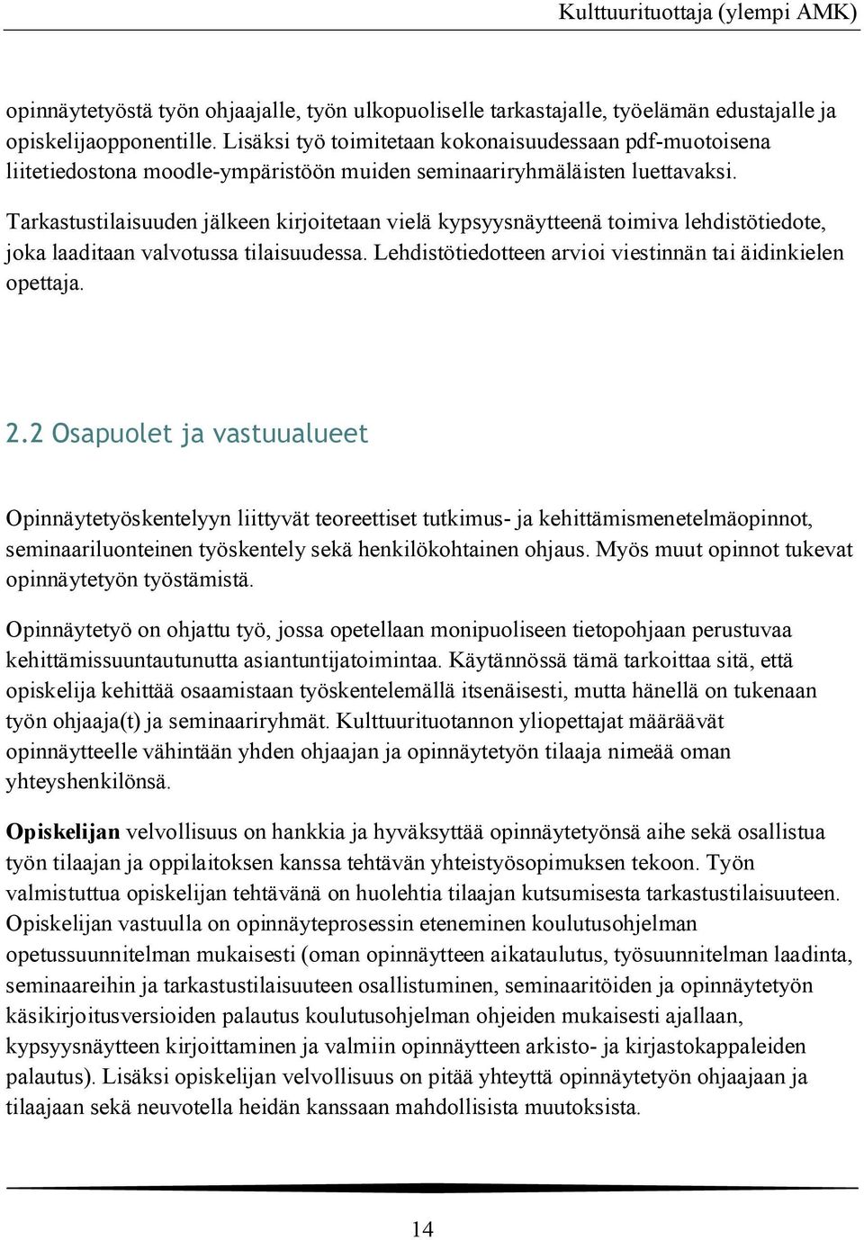 Tarkastustilaisuuden jälkeen kirjoitetaan vielä kypsyysnäytteenä toimiva lehdistötiedote, joka laaditaan valvotussa tilaisuudessa. Lehdistötiedotteen arvioi viestinnän tai äidinkielen opettaja. 2.