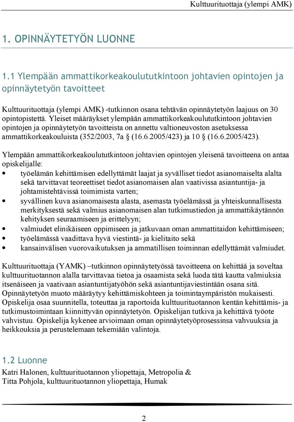 Yleiset määräykset ylempään ammattikorkeakoulututkintoon johtavien opintojen ja opinnäytetyön tavoitteista on annettu valtioneuvoston asetuksessa ammattikorkeakouluista (352/2003, 7a (16.