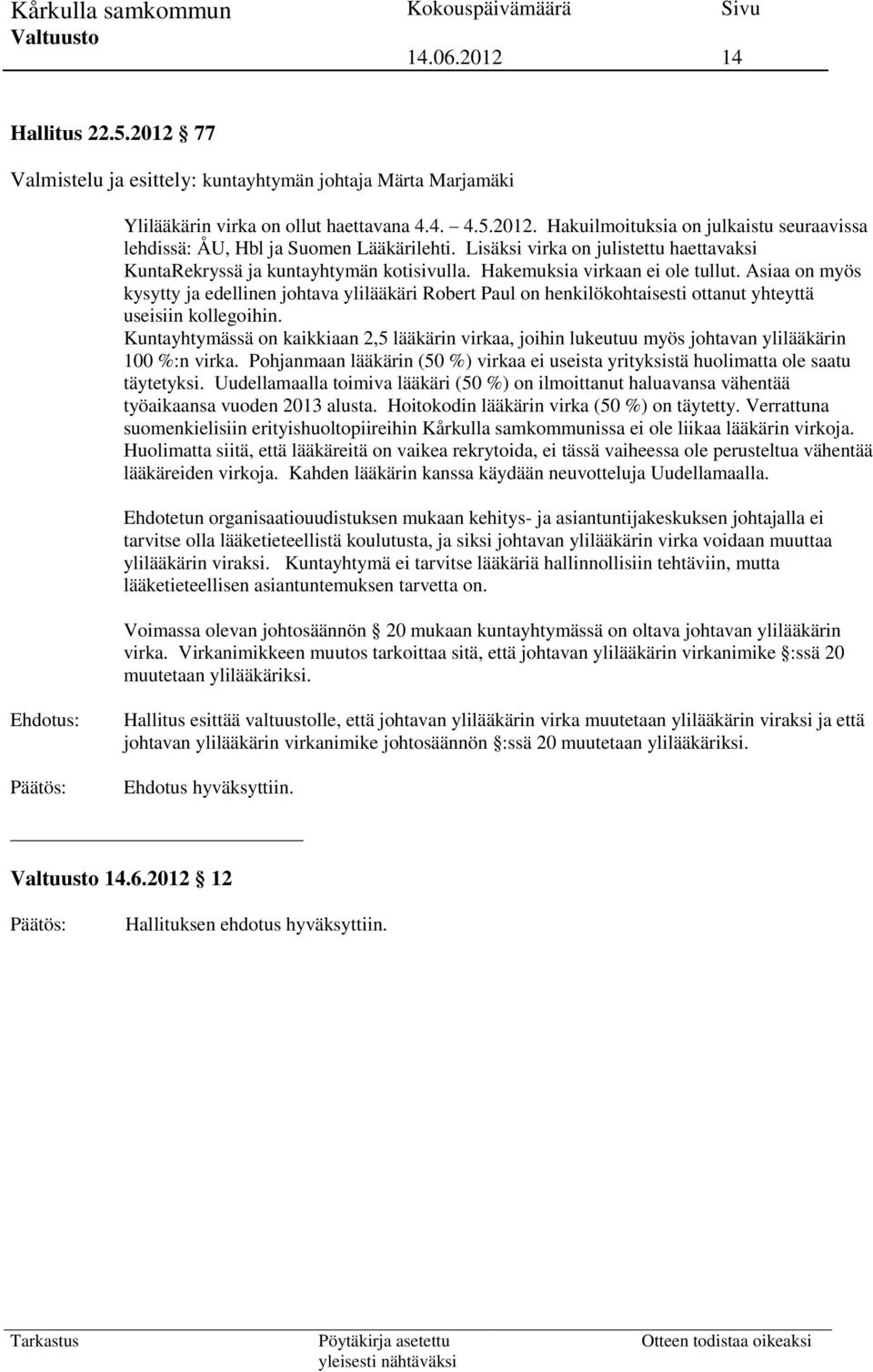 Asiaa on myös kysytty ja edellinen johtava ylilääkäri Robert Paul on henkilökohtaisesti ottanut yhteyttä useisiin kollegoihin.