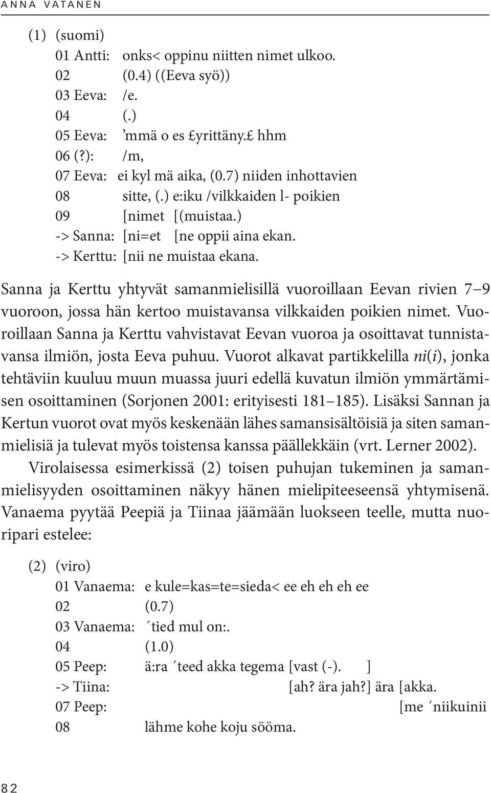 Sanna ja Kerttu yhtyvät samanmielisillä vuoroillaan Eevan rivien 7 9 vuoroon, jossa hän kertoo muistavansa vilkkaiden poikien nimet.