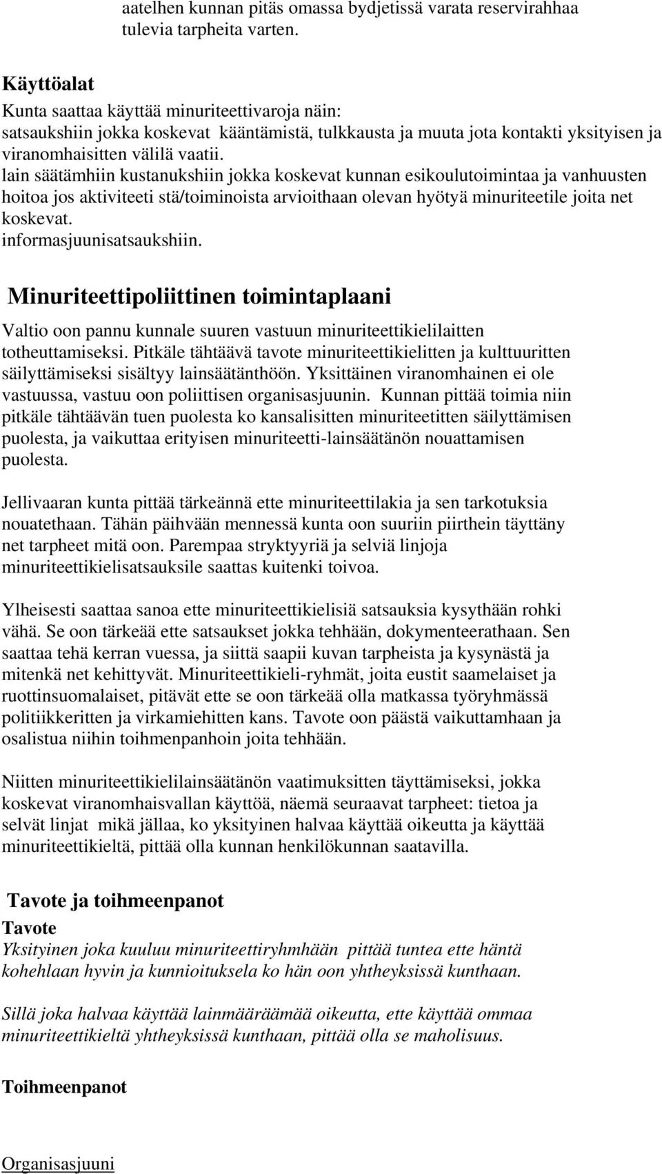 lain säätämhiin kustanukshiin jokka koskevat kunnan esikoulutoimintaa ja vanhuusten hoitoa jos aktiviteeti stä/toiminoista arvioithaan olevan hyötyä minuriteetile joita net koskevat.