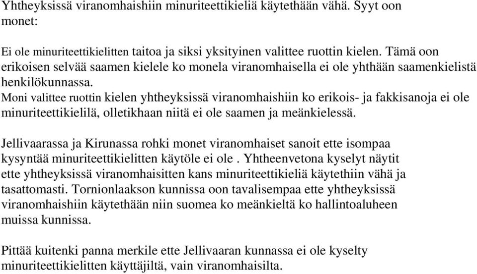 Moni valittee ruottin kielen yhtheyksissä viranomhaishiin ko erikois- ja fakkisanoja ei ole minuriteettikielilä, olletikhaan niitä ei ole saamen ja meänkielessä.