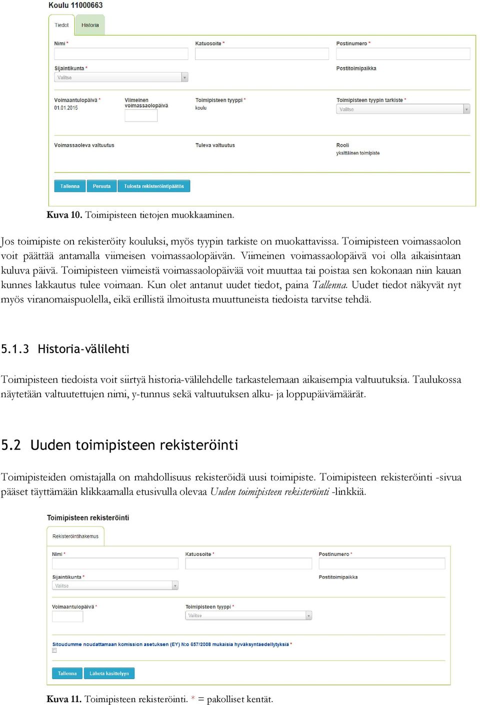 Toimipisteen viimeistä voimassaolopäivää voit muuttaa tai poistaa sen kokonaan niin kauan kunnes lakkautus tulee voimaan. Kun olet antanut uudet tiedot, paina Tallenna.