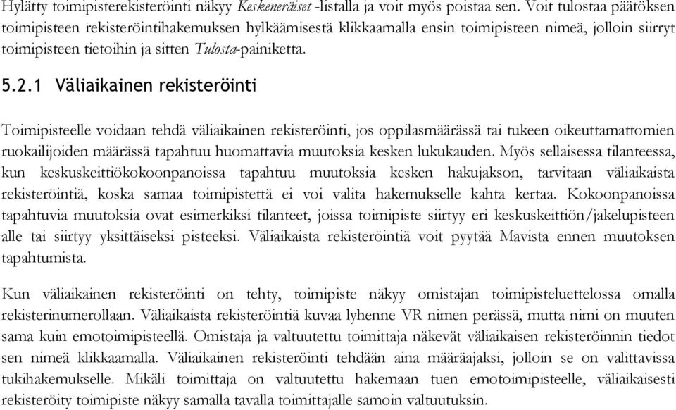 1 Väliaikainen rekisteröinti Toimipisteelle voidaan tehdä väliaikainen rekisteröinti, jos oppilasmäärässä tai tukeen oikeuttamattomien ruokailijoiden määrässä tapahtuu huomattavia muutoksia kesken