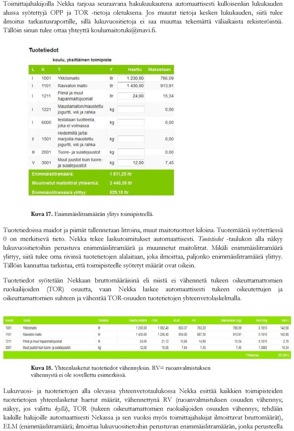 Tällöin sinun tulee ottaa yhteyttä koulumaitotuki@mavi.fi. Kuva 17. Enimmäislitramäärän ylitys toimipisteellä. Tuotetiedoissa maidot ja piimät tallennetaan litroina, muut maitotuotteet kiloina.