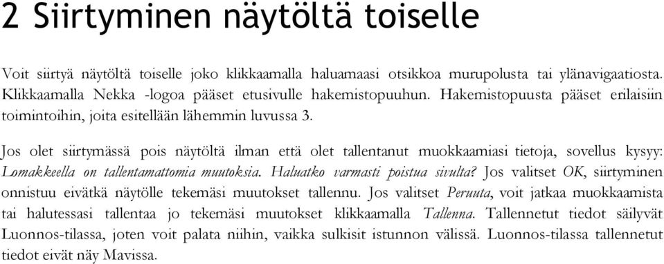 Jos olet siirtymässä pois näytöltä ilman että olet tallentanut muokkaamiasi tietoja, sovellus kysyy: Lomakkeella on tallentamattomia muutoksia. Haluatko varmasti poistua sivulta?