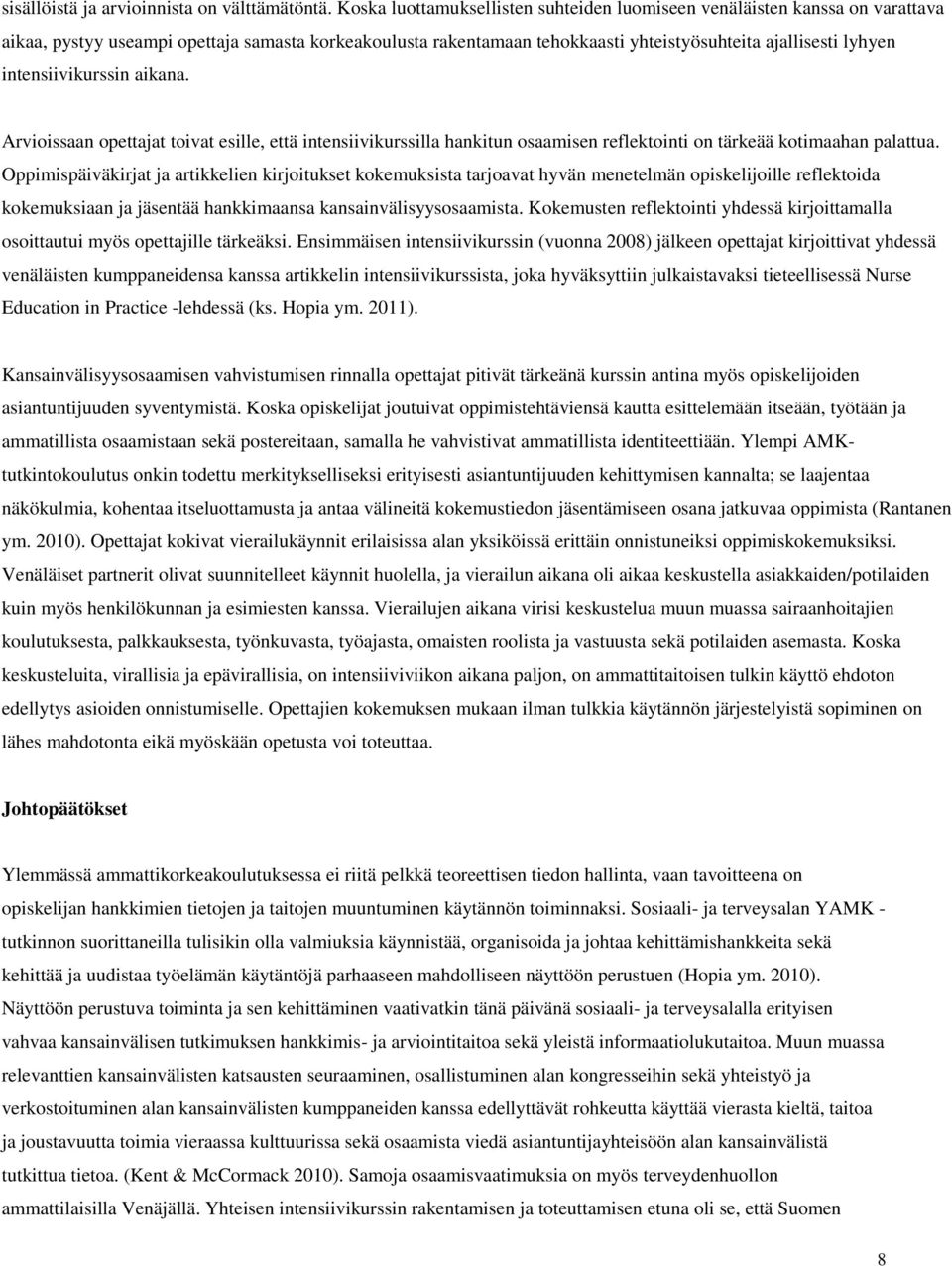 intensiivikurssin aikana. Arvioissaan opettajat toivat esille, että intensiivikurssilla hankitun osaamisen reflektointi on tärkeää kotimaahan palattua.