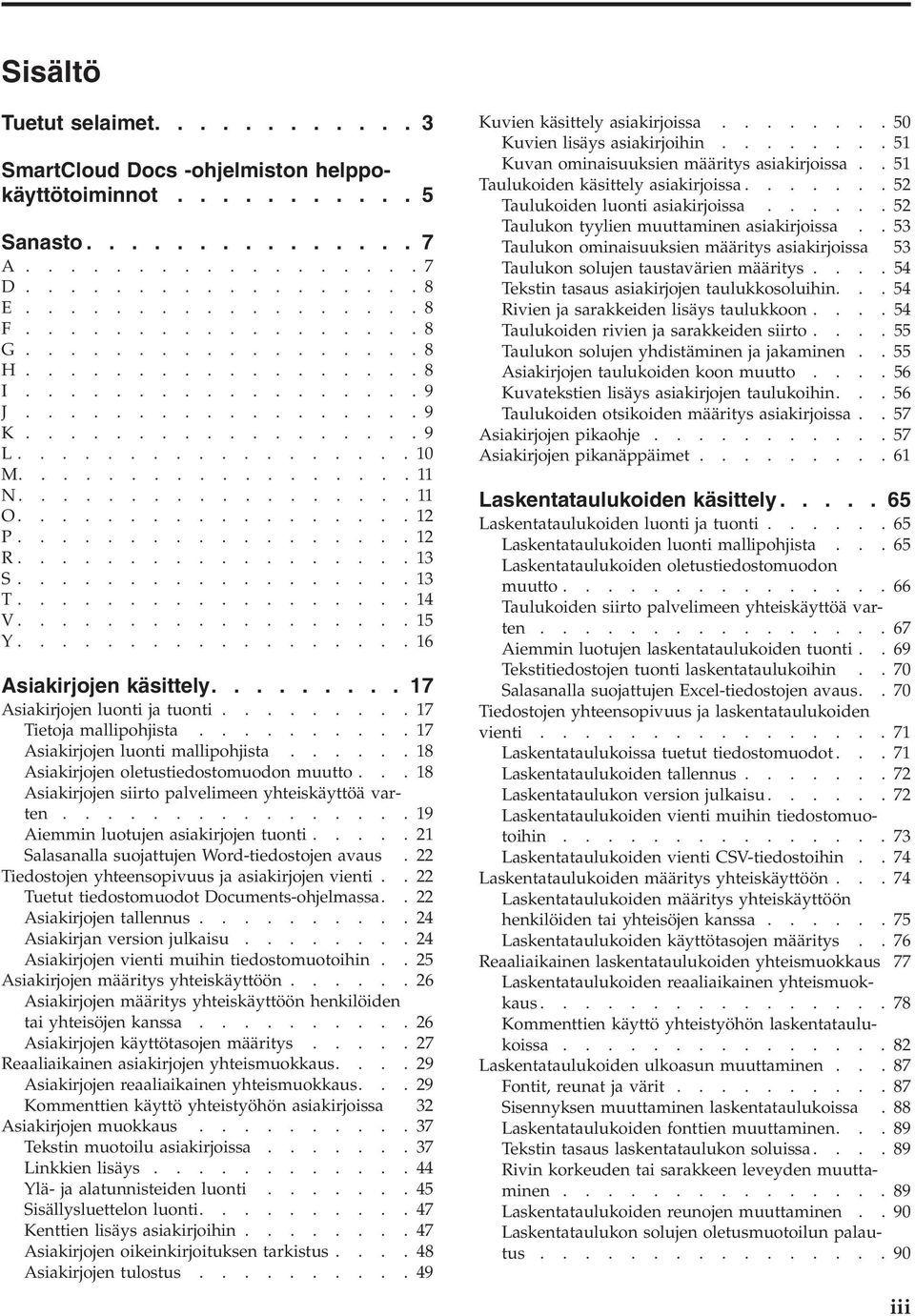 ................. 12 R.................. 13 S.................. 13 T.................. 14 V.................. 15 Y.................. 16 Asiakirjojen käsittely......... 17 Asiakirjojen luonti ja tuonti.
