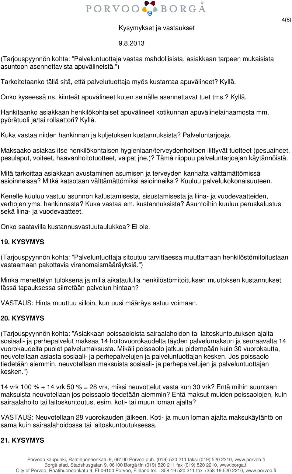 pyörätuoli ja/tai rollaattori? Kyllä. Kuka vastaa niiden hankinnan ja kuljetuksen kustannuksista? Palveluntarjoaja.