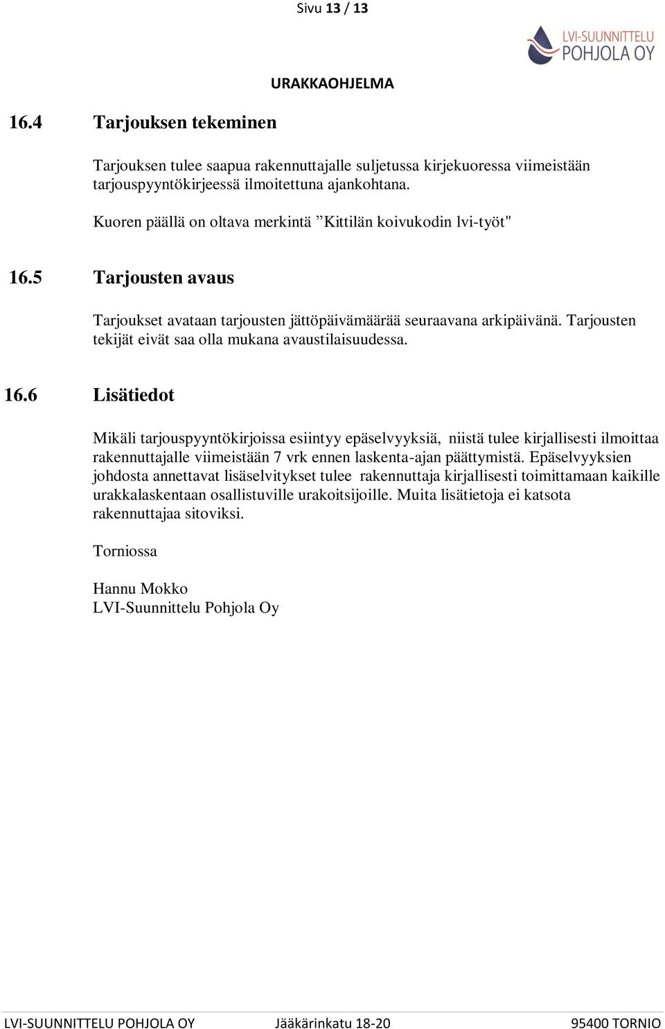 Tarjousten tekijät eivät saa olla mukana avaustilaisuudessa. 16.