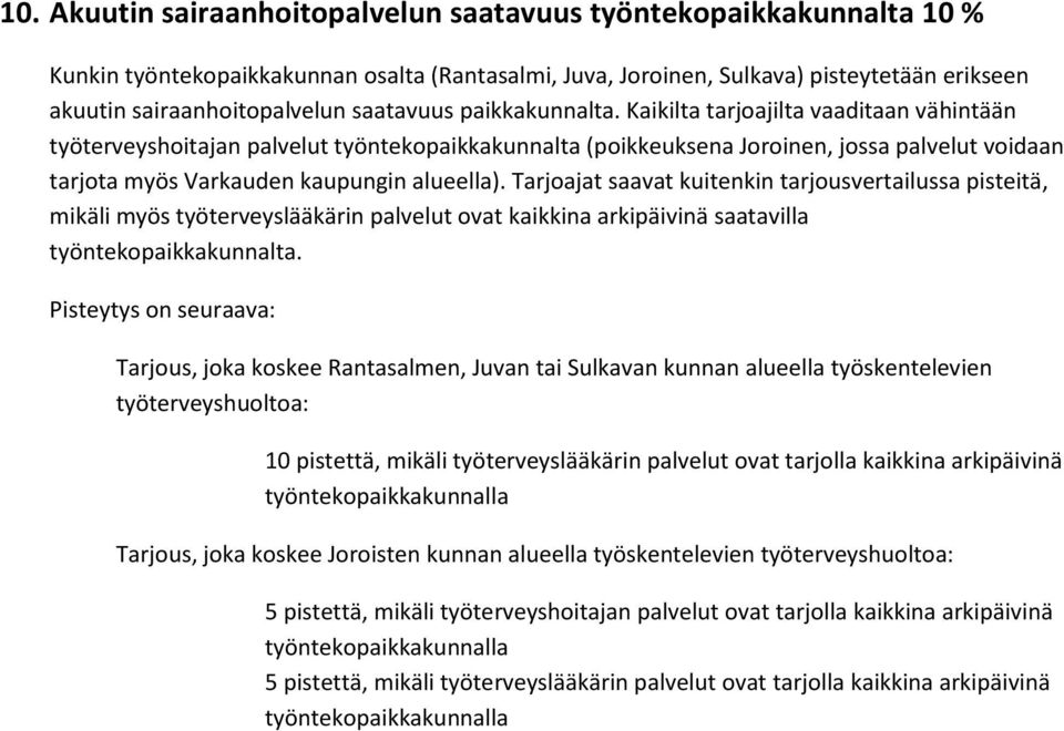 Kaikilta tarjoajilta vaaditaan vähintään työterveyshoitajan palvelut työntekopaikkakunnalta (poikkeuksena Joroinen, jossa palvelut voidaan tarjota myös Varkauden kaupungin alueella).