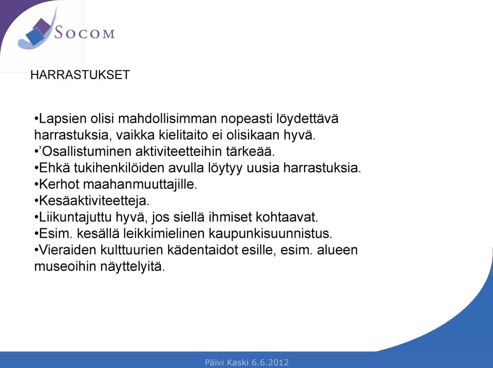 Kerhot maahanmuuttajille. Kesäaktiviteetteja. Liikuntajuttu hyvä, jos siellä ihmiset kohtaavat. Esim.