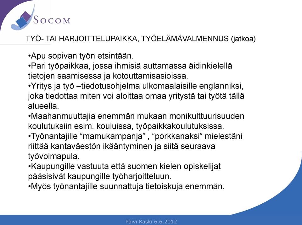 Yritys ja työ tiedotusohjelma ulkomaalaisille englanniksi, joka tiedottaa miten voi aloittaa omaa yritystä tai työtä tällä alueella.