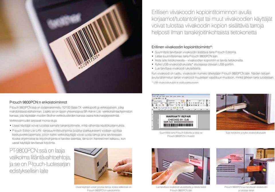 Irrota laite tietokoneesta viivakoodien kopiointiin ei tarvita tietokonetta. Kytke USB-viivakoodilukulaite* etuosassa olevaan USB-porttiin. Lue tarvittava viivakoodi lukulaitteella.