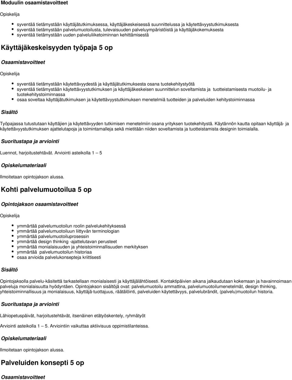 käytettävyydestä ja käyttäjätutkimuksesta osana tuotekehitystyötä syventää tietämystään käytettävyystutkimuksen ja käyttäjäkeskeisen suunnittelun soveltamista ja tuotteistamisesta muotoilu- ja