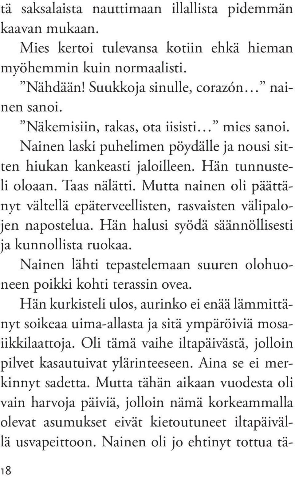 Mutta nainen oli päättänyt vältellä epäterveellisten, rasvaisten välipalojen napostelua. Hän halusi syödä säännöllisesti ja kunnollista ruokaa.