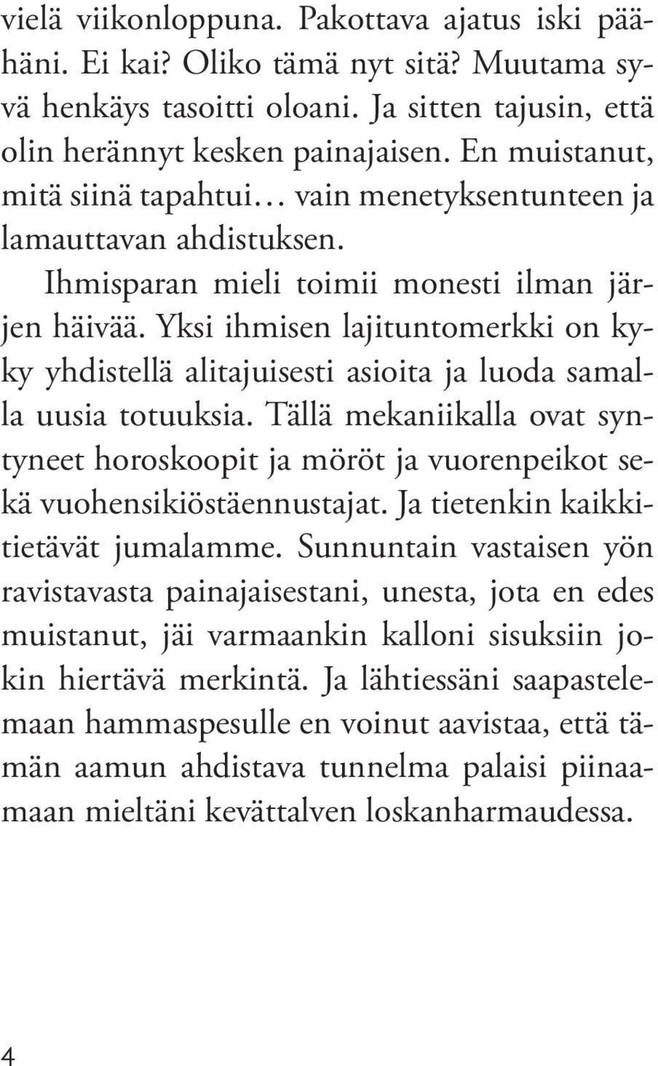 Yksi ihmisen lajituntomerkki on kyky yhdistellä alitajuisesti asioita ja luoda samalla uusia totuuksia.