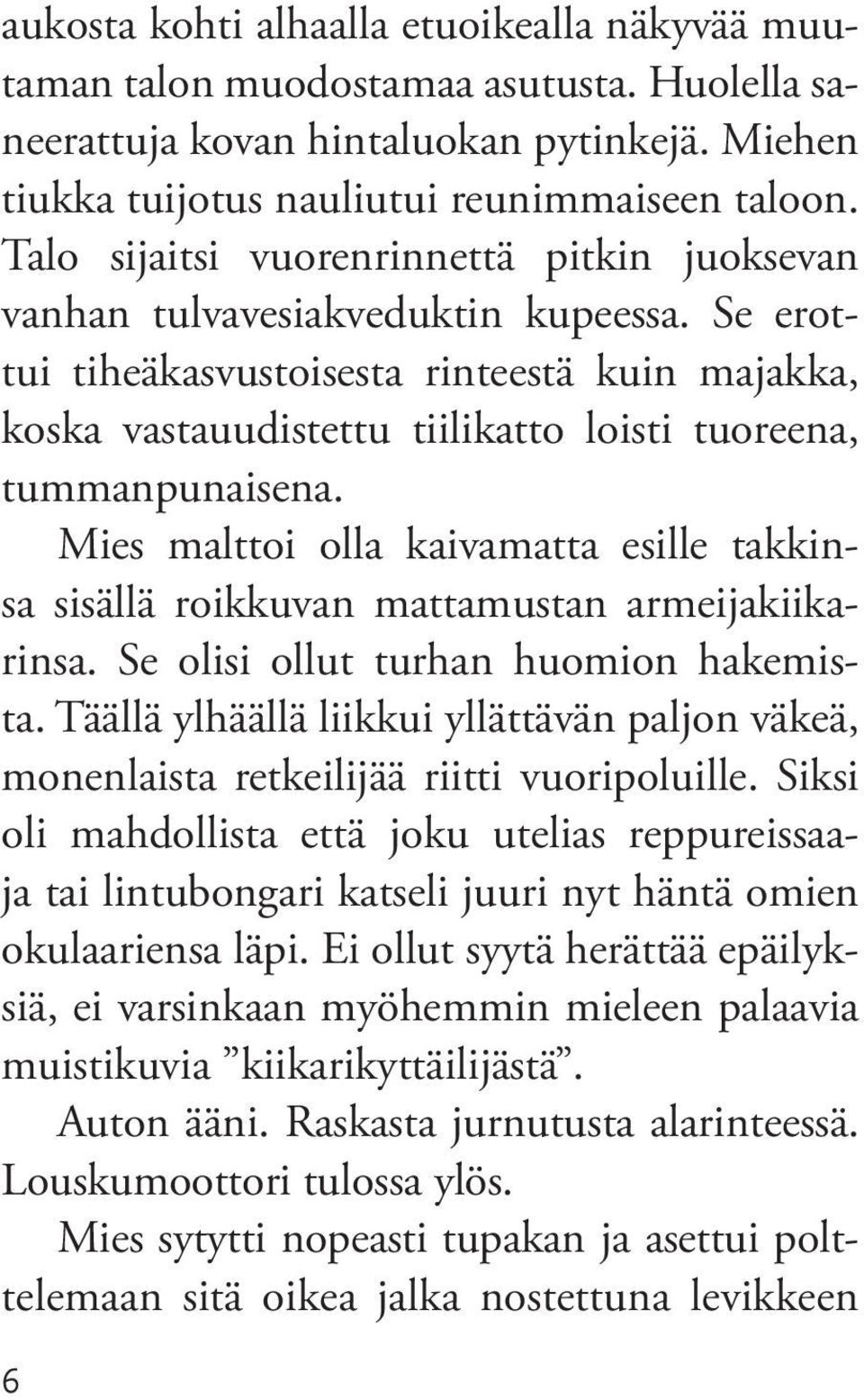 Se erottui tiheäkasvustoisesta rinteestä kuin majakka, koska vasta uudistettu tiilikatto loisti tuoreena, tummanpunaisena.