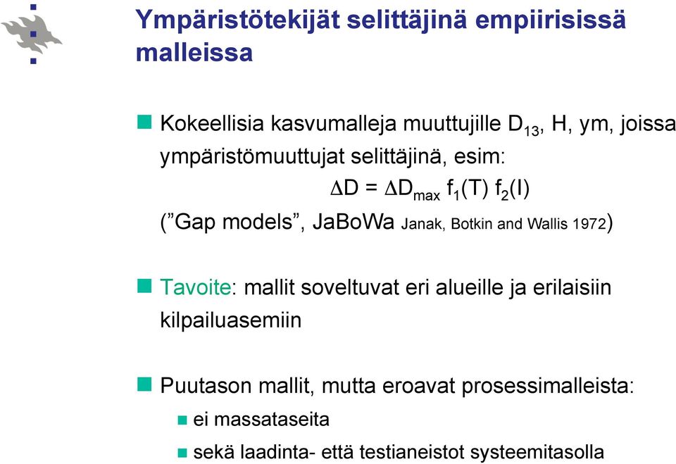 Botkin and Wallis 1972) Tavoite: mallit soveltuvat eri alueille ja erilaisiin kilpailuasemiin Puutason