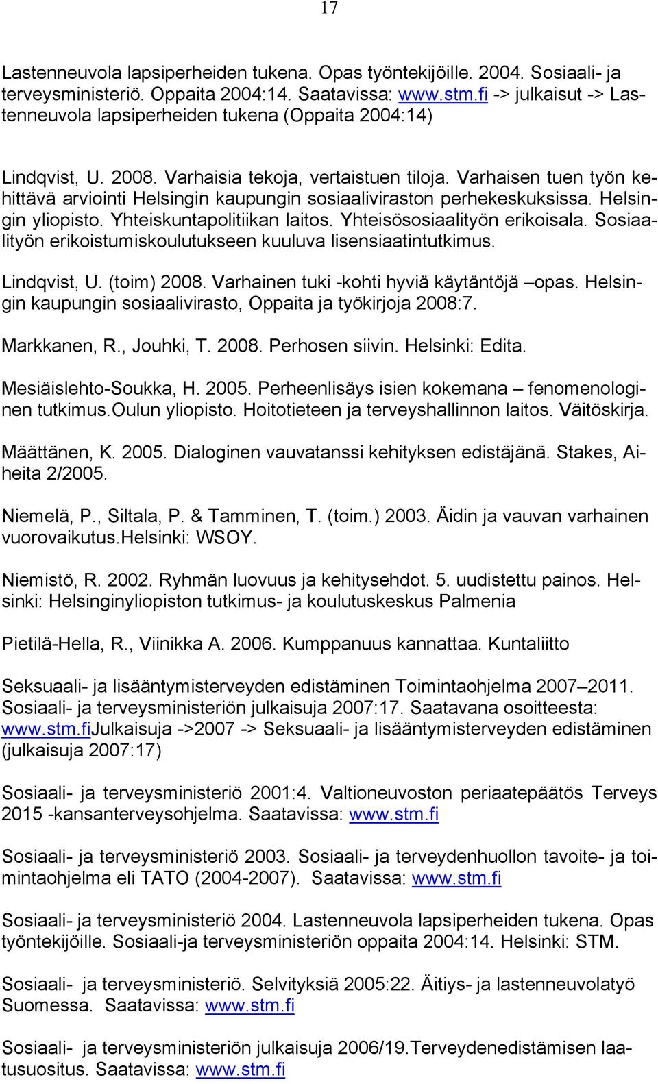 Varhaisen tuen työn kehittävä arviointi Helsingin kaupungin sosiaaliviraston perhekeskuksissa. Helsingin yliopisto. Yhteiskuntapolitiikan laitos. Yhteisösosiaalityön erikoisala.