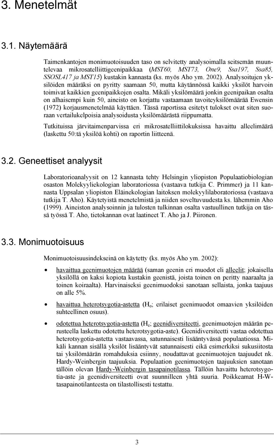 (ks. myös Aho ym. 2002). Analysoitujen yksilöiden määräksi on pyritty saamaan 50, mutta käytännössä kaikki yksilöt harvoin toimivat kaikkien geenipaikkojen osalta.