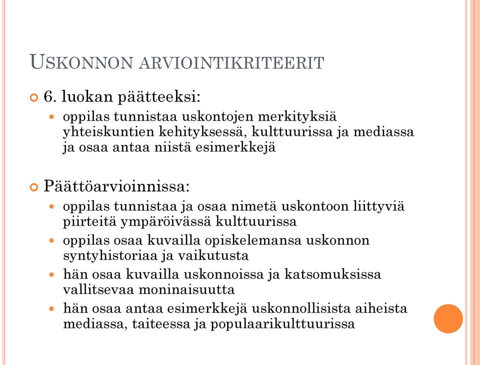 niistä esimerkkejä Päättöarvioinnissa: oppilas tunnistaa ja osaa nimetä uskontoon liittyviä piirteitä ympäröivässä kulttuurissa