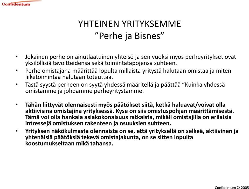 Tästä syystä perheen on syytä yhdessä määritellä ja päättää Kuinka yhdessä omistamme ja johdamme perheyritystämme.