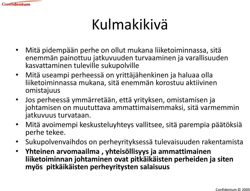 on muututtava ammattimaisemmaksi, sitä varmemmin jatkuvuus turvataan. Mitä avoimempi keskusteluyhteys vallitsee, sitä parempia päätöksiä perhe tekee.