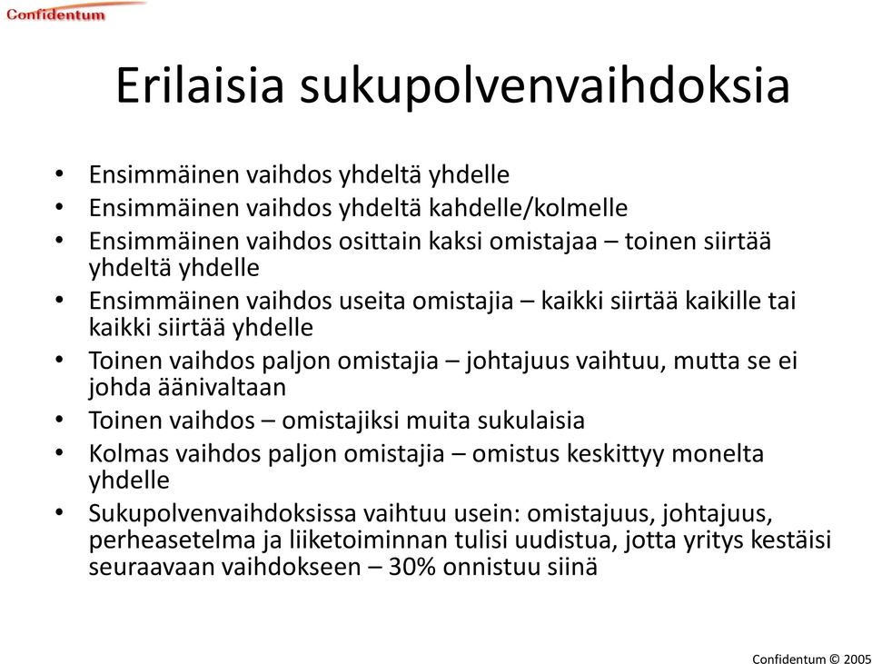 vaihtuu, mutta se ei johda äänivaltaan Toinen vaihdos omistajiksi muita sukulaisia Kolmas vaihdos paljon omistajia omistus keskittyy monelta yhdelle