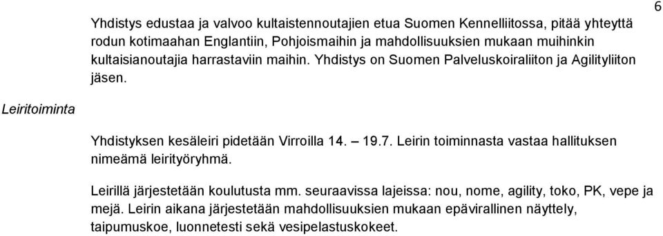 6 Leiritoiminta Yhdistyksen kesäleiri pidetään Virroilla 14. 19.7. Leirin toiminnasta vastaa hallituksen nimeämä leirityöryhmä.