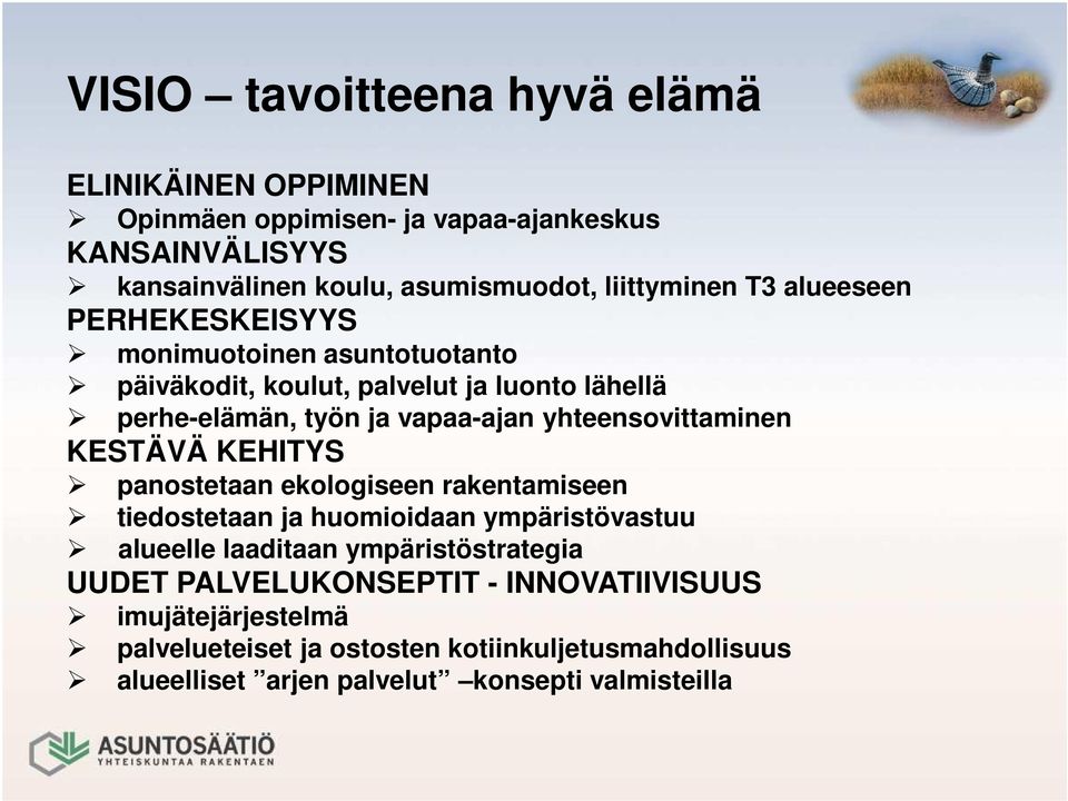 yhteensovittaminen KESTÄVÄ KEHITYS panostetaan ekologiseen rakentamiseen tiedostetaan ja huomioidaan ympäristövastuu alueelle laaditaan