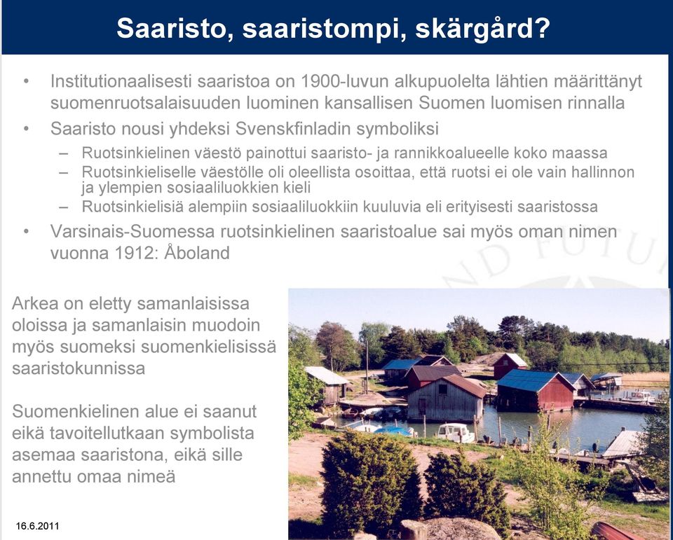 Ruotsinkielinen väestö painottui saaristo- ja rannikkoalueelle koko maassa Ruotsinkieliselle väestölle oli oleellista osoittaa, että ruotsi ei ole vain hallinnon ja ylempien sosiaaliluokkien kieli