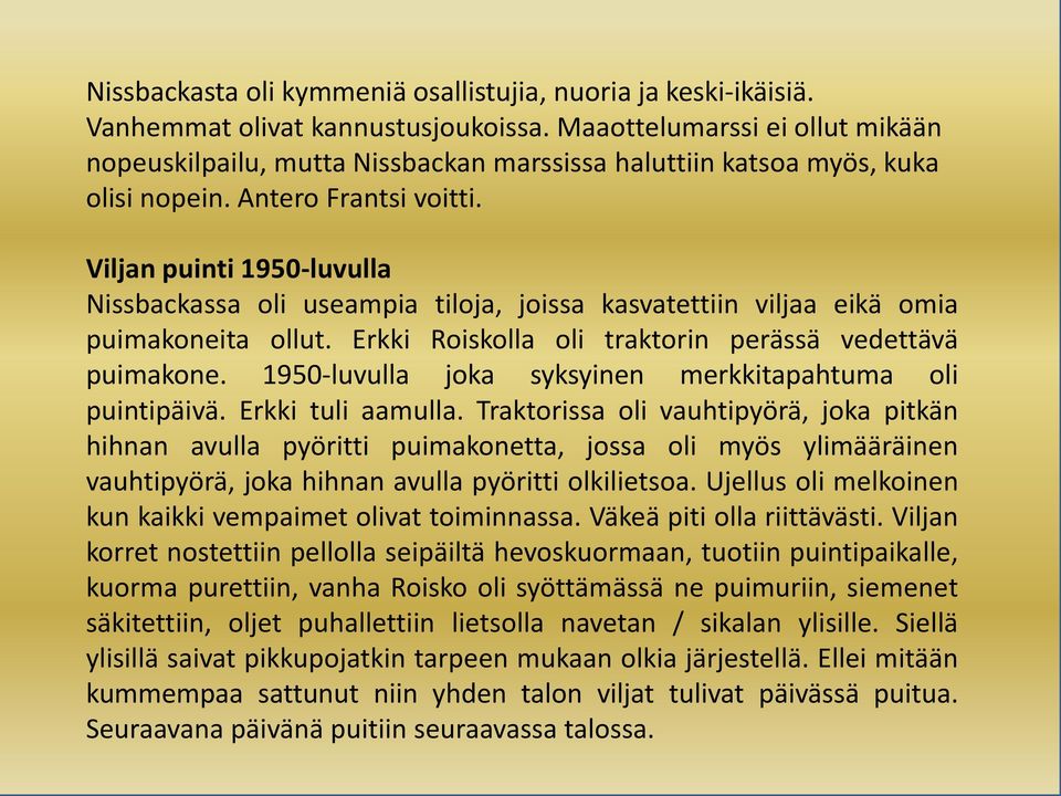 Viljan puinti 1950-luvulla Nissbackassa oli useampia tiloja, joissa kasvatettiin viljaa eikä omia puimakoneita ollut. Erkki Roiskolla oli traktorin perässä vedettävä puimakone.