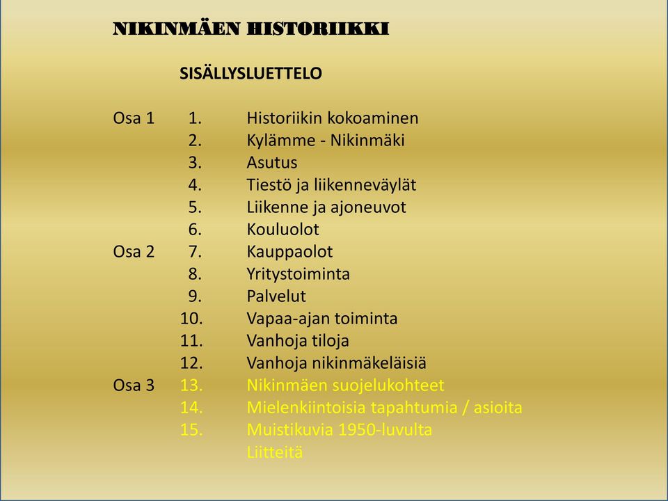 Yritystoiminta 9. Palvelut 10. Vapaa-ajan toiminta 11. Vanhoja tiloja 12.