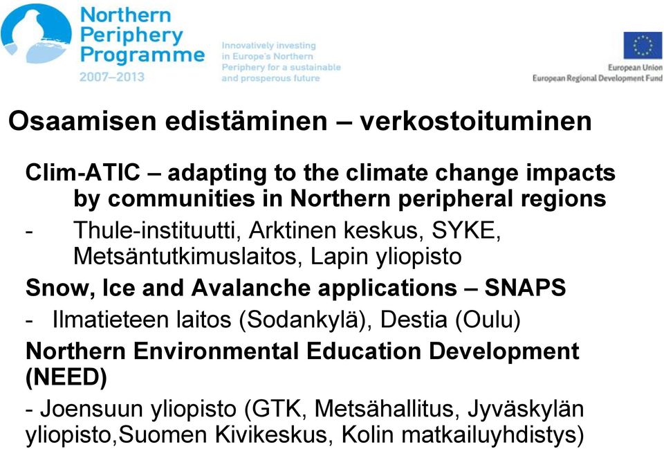 Avalanche applications SNAPS - Ilmatieteen laitos (Sodankylä), Destia (Oulu) Northern Environmental Education