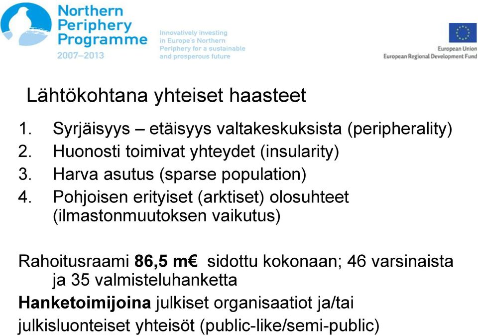 Pohjoisen erityiset (arktiset) olosuhteet (ilmastonmuutoksen vaikutus) Rahoitusraami 86,5 m sidottu