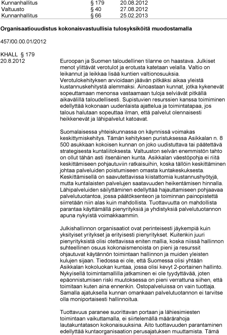 Verotulokehityksen arvioidaan jäävän pitkäksi aikaa yleistä kustannuskehitystä alemmaksi.