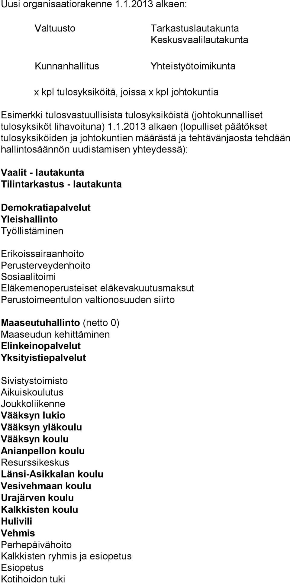 (johtokunnalliset tulosyksiköt lihavoituna) 1.