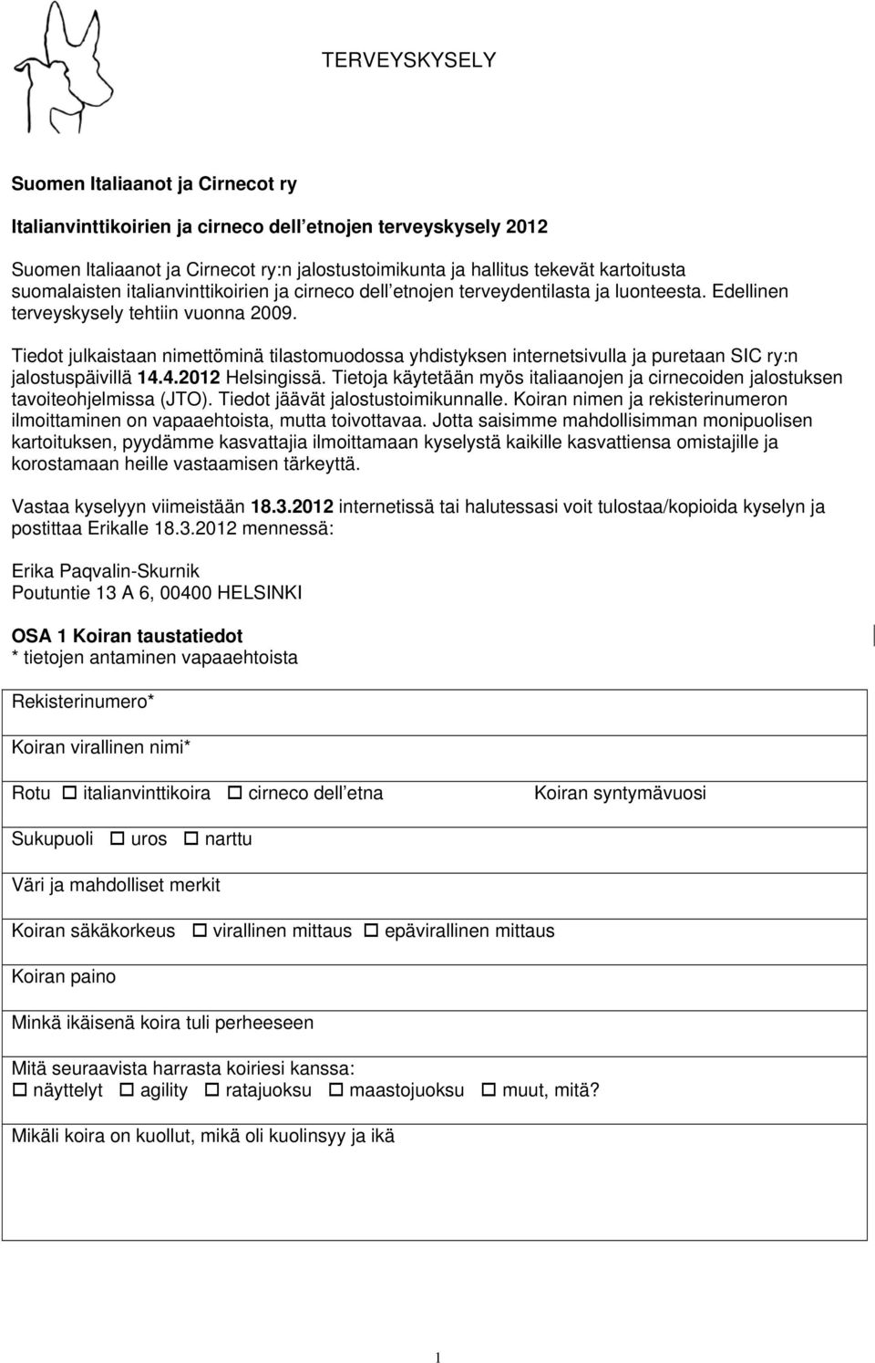 Tiedot julkaistaan nimettöminä tilastomuodossa yhdistyksen internetsivulla ja puretaan SIC ry:n jalostuspäivillä 14.4.2012 Helsingissä.