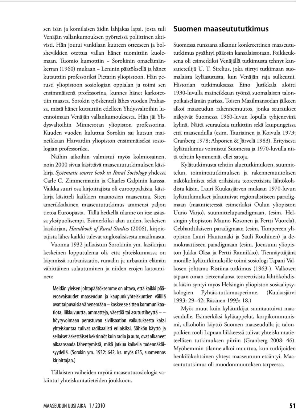 Tuomio kumottiin Sorokinin omaelämänkerran (1960) mukaan Leninin päätöksellä ja hänet kutsuttiin professoriksi Pietarin yliopistoon.