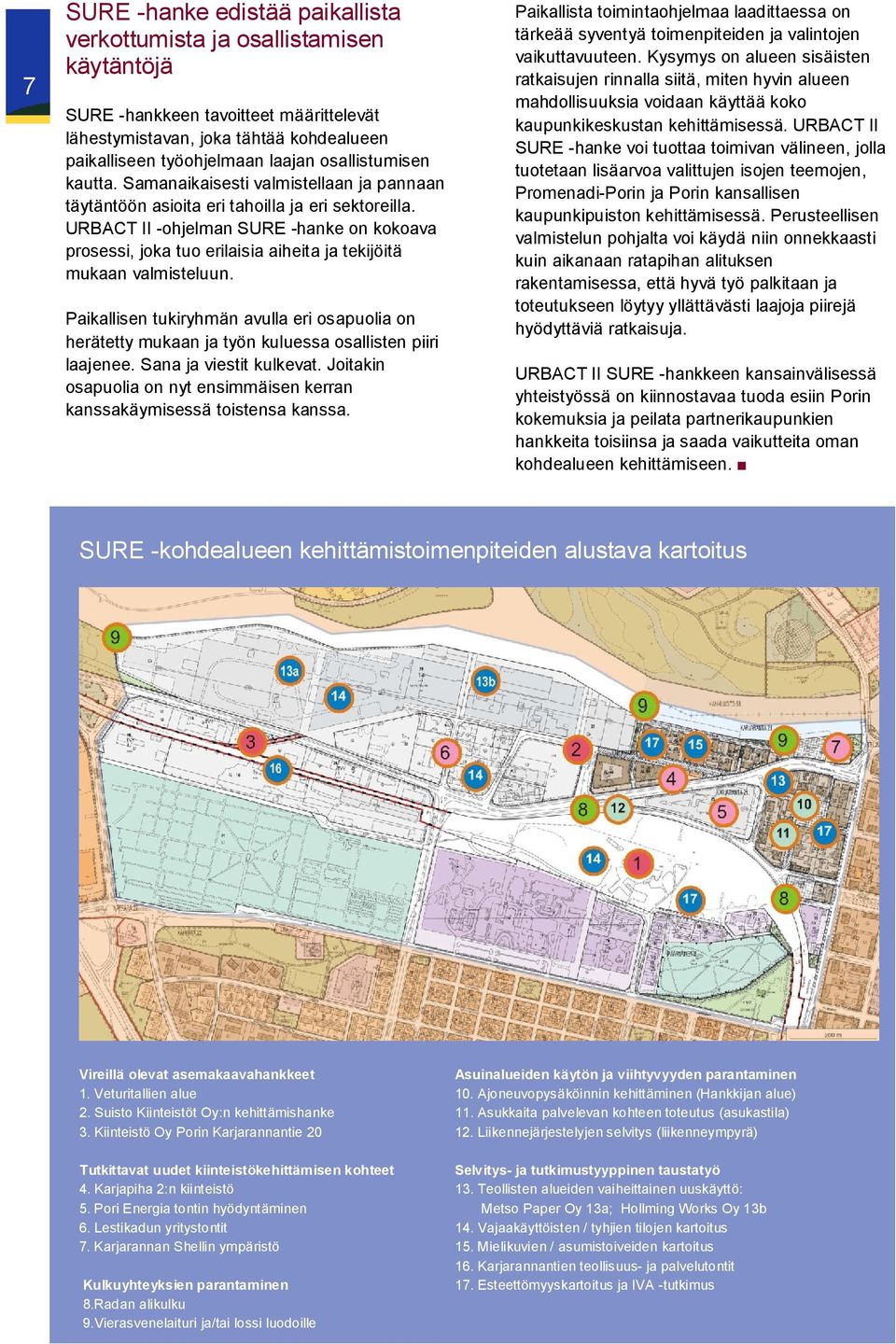 URBACT II -ohjelman SURE -hanke on kokoava prosessi, joka tuo erilaisia aiheita ja tekijöitä mukaan valmisteluun.