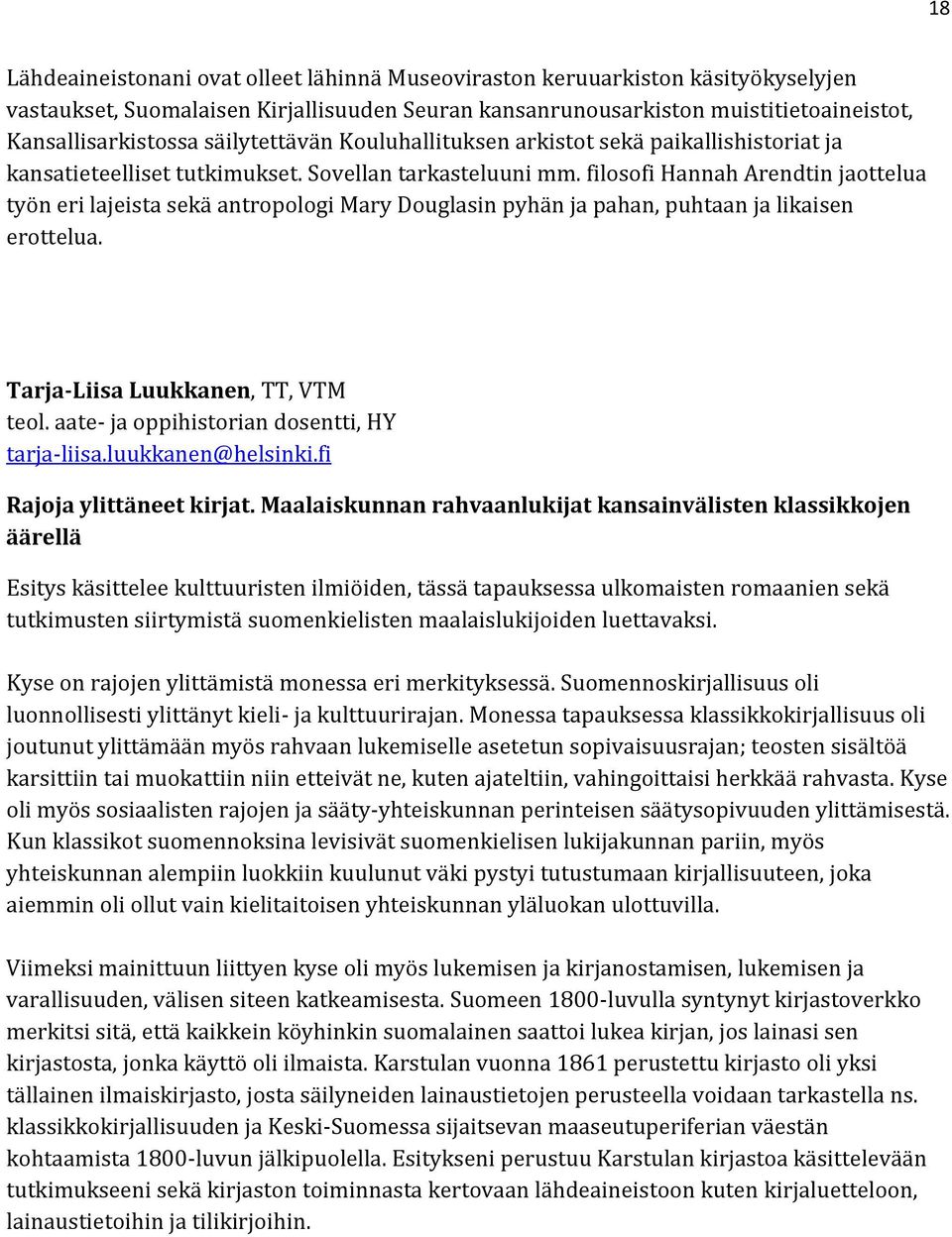 filosofi Hannah Arendtin jaottelua työn eri lajeista sekä antropologi Mary Douglasin pyhän ja pahan, puhtaan ja likaisen erottelua. Tarja-Liisa Luukkanen, TT, VTM teol.