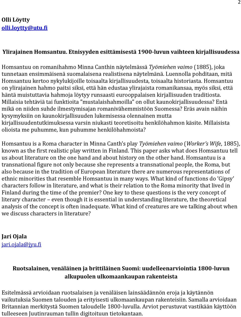 ytelma na. Luennolla pohditaan, mita Homsantuu kertoo nykylukijoille toisaalta kirjallisuudesta, toisaalta historiasta.